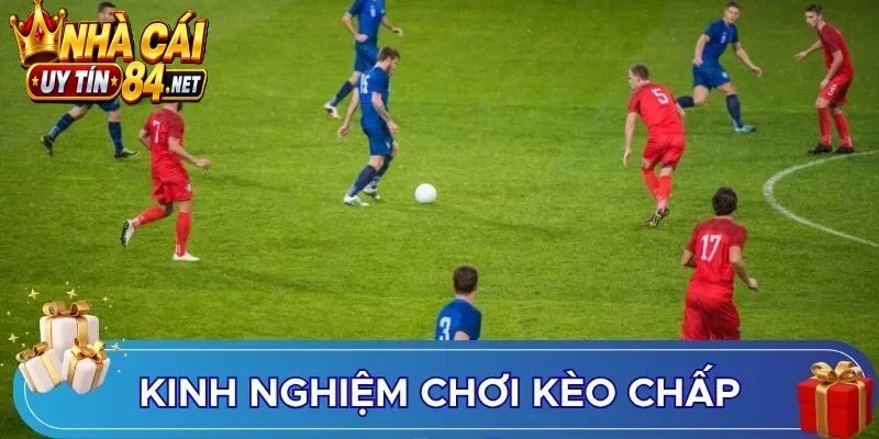 Kinh nghiệm chơi Kèo Chấp