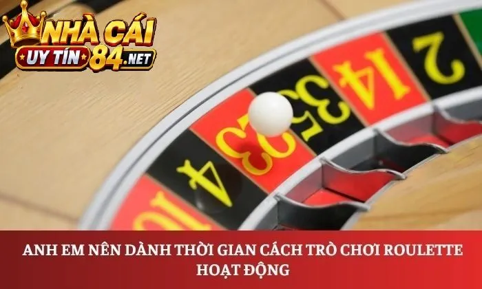 Anh em nên dành thời gian cách trò chơi Roulette hoạt động