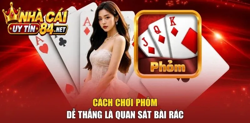 Cách Chơi Phỏm 9 Cây dễ thắng là quan sát bài rác