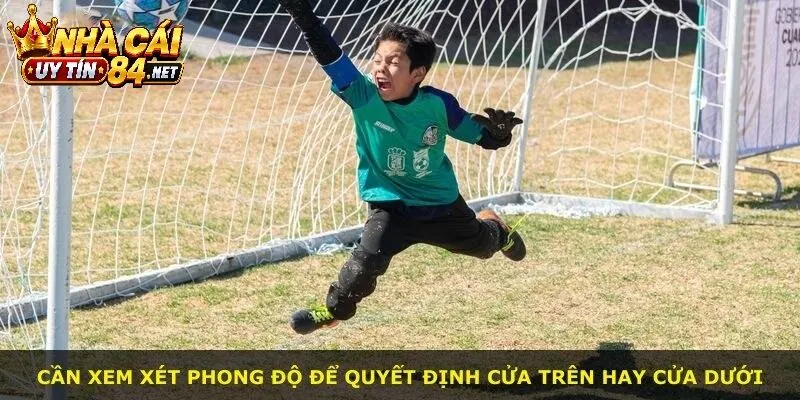 Cần xem xét phong độ để quyết định cửa trên hay cửa dưới