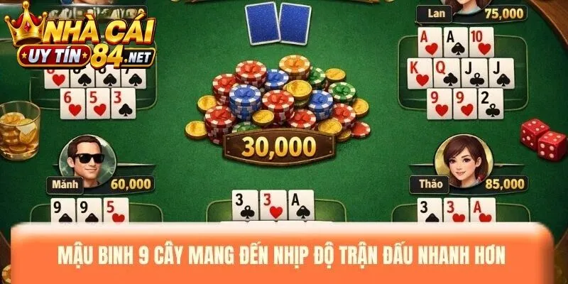 Cách Chơi Mậu Binh 9 Cây mang đến nhịp độ trận đấu nhanh hơn