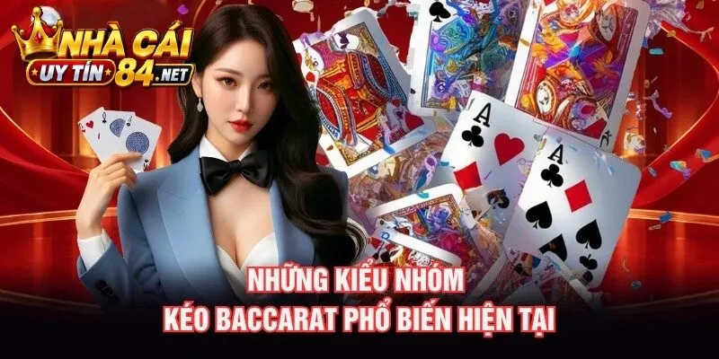 Những kiểu Nhóm Kèo Baccarat phổ biến hiện tại