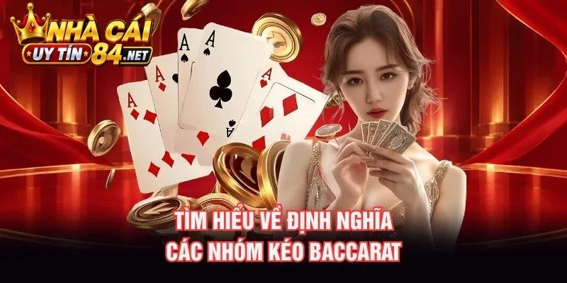 Tìm hiểu về định nghĩa các Nhóm Kèo Baccarat