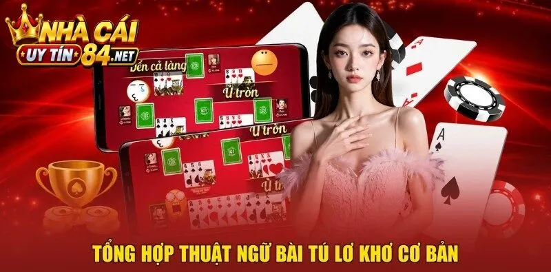 Tổng hợp thuật ngữ bài tú lơ khơ cơ bản