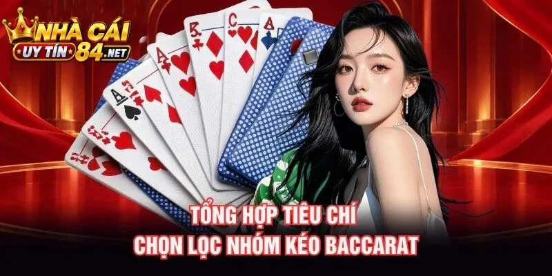 Tổng hợp tiêu chí chọn lọc Nhóm Kèo Baccarat